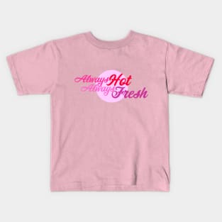 Always hot, always fresh Kids T-Shirt